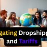 Navigating Dropshipping and Tariffs: Strategies for Success in 2025
